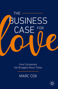 Hardcover The Business Case for Love: How Companies Get Bragged about Today Book