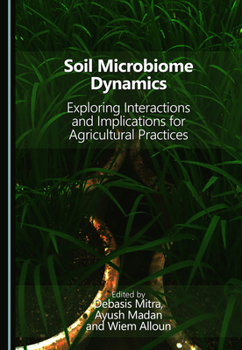 Hardcover Soil Microbiome Dynamics: Exploring Interactions and Implications for Agricultural Practices Book