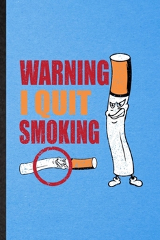 Paperback Warning I Quit Smoking: Lined Notebook For Smoking Cessation. Funny Ruled Journal For Stop Smoking. Unique Student Teacher Blank Composition/ Book