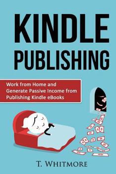 Paperback Kindle Publishing: Work from Home and Generate Passive Income from Publishing Kindle Book