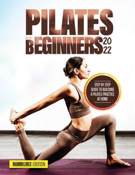 Paperback Pilates for Beginners 2022: Step by Step Guide to Building a Pilates Practice at Home Book