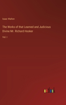 Hardcover The Works of that Learned and Judicious Divine Mr. Richard Hooker: Vol. I Book