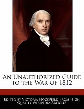 Paperback An Unauthorized Guide to the War of 1812 Book