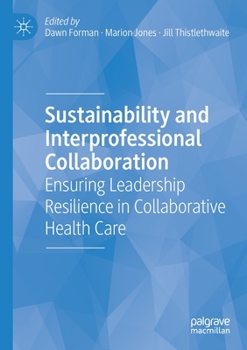 Paperback Sustainability and Interprofessional Collaboration: Ensuring Leadership Resilience in Collaborative Health Care Book