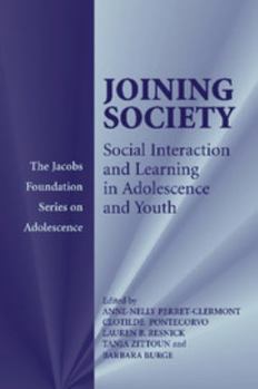 Joining Society: Social Interaction and Learning in Adolescence and Youth (The Jacobs Foundation Series on Adolescence) - Book  of the Jacobs Foundation Series on Adolescence