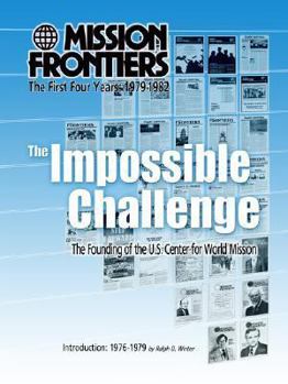 Paperback The Impossible Years -- Mission Frontiers the first four years 1979 - 1982 (The Founding of the U.S. Center for World Missions) Book