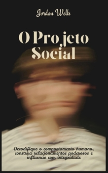 Paperback O Projeto Social: Decodifique o comportamento humano, construa relacionamentos poderosos e influencie com integridade [Portuguese] Book