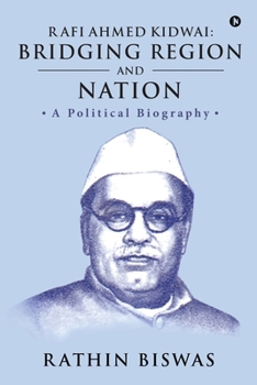 Paperback Rafi Ahmed Kidwai: Bridging Region and Nation: A Political Biography Book