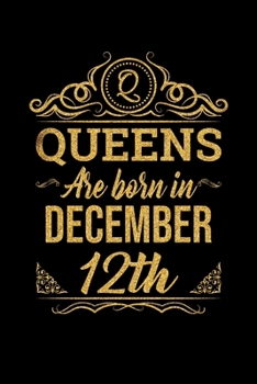 Queens Are Born In December 12th Notebook Birthday Gift: Lined Notebook / Journal Gift, 100 Pages, 6x9, Soft Cover, Matte Finish