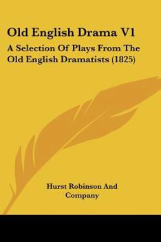 Old English Drama V1: A Selection Of Plays From The Old English Dramatists