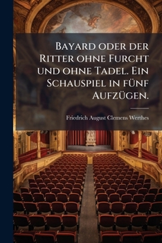 Paperback Bayard oder der Ritter ohne Furcht und ohne Tadel. Ein Schauspiel in fünf Aufzügen. [German] Book