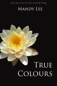 True Colours - Book #2 of the You Don't Know Me