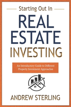 Starting Out in Real Estate Investing: An Introductory Guide to Different Property Investment Approaches