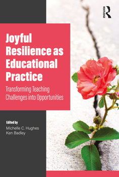 Paperback Joyful Resilience as Educational Practice: Transforming Teaching Challenges into Opportunities Book