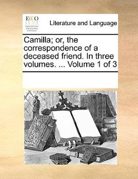 Paperback Camilla; or, the correspondence of a deceased friend. In three volumes. ... Volume 1 of 3 Book