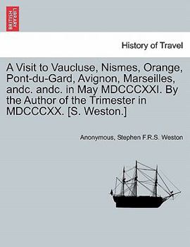 Paperback A Visit to Vaucluse, Nismes, Orange, Pont-Du-Gard, Avignon, Marseilles, Andc. Andc. in May MDCCCXXI. by the Author of the Trimester in MDCCCXX. [S. We Book