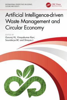 Artificial Intelligence-driven Waste Management and Circular Economy ("International Perspectives on Science, Culture and Society")