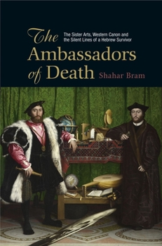 Hardcover The Ambassadors of Death: The Sister Arts, Western Canon and the Silent Lines of a Hebrew Survivor Book