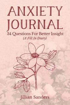 Paperback Anxiety Journal: 34 Questions For Better Insight (A Fill In Diary) Book