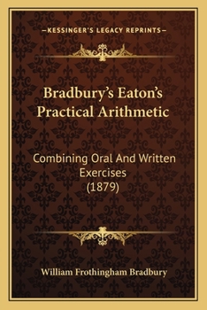 Paperback Bradbury's Eaton's Practical Arithmetic: Combining Oral And Written Exercises (1879) Book