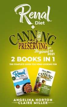 Paperback Renal Diet + Canning and Preserving for Beginners 2021: The Complete Guide You Were Looking For Book