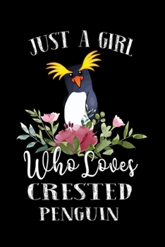 Paperback Just a Girl Who Loves Crested Penguin: Perfect Crested Penguin Lover Gift For Girl. Cute Notebook for Crested Penguin Lover. Gift it to your Sister, D Book