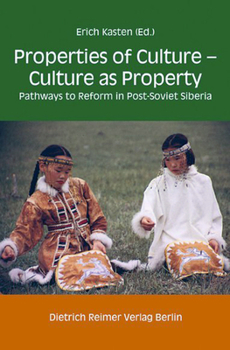 Properties of Culture - Culture as Property: Pathways to Reform in Post-Soviet Siberia