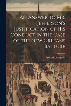 Paperback An Answer to Mr. Jefferson's Justification of his Conduct in the Case of the New Orleans Batture Book