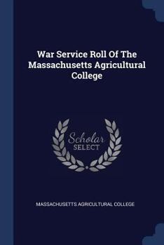 Paperback War Service Roll Of The Massachusetts Agricultural College Book