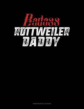Paperback Badass Rottweiler Daddy: Maintenance Log Book
