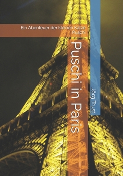 Puschi in Paris: Eine Abenteuer der keine Katze Puschi (German Edition)