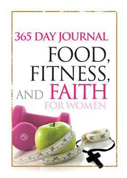 Paperback Food, Fitness, and Faith: 365 Day Journal for Women Book