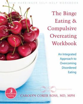 Paperback The Binge Eating and Compulsive Overeating Workbook: An Integrated Approach to Overcoming Disordered Eating Book