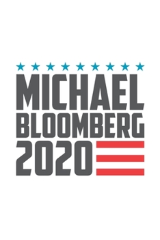 Paperback Michael Bloomberg 2020: Michael Bloomberg Journal, Diary, Notebook, 2020 Election, American, President, Liberal, Political, Democrat, Republic Book