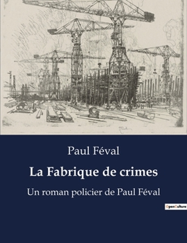 Paperback La Fabrique de crimes: Un roman policier de Paul Féval [French] Book