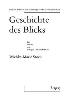 Paperback Geschichte Des Blicks. Zu Den Texten Von Georges Didi-Huberman [German] Book