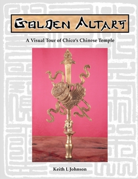 Golden Altars: A Visual Tour of Chico's Chinese Temple