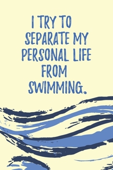 I try to separate my personal life from swimming.: Leap Year Notebook, Leap Year Birthday Gifts, Funny Lined Notebook Journal (120 Pages, 6 x 9 Inches)