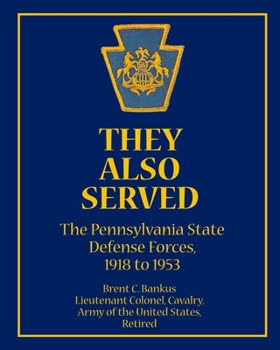 Paperback They Also Served: The Pennsylvania State Defense Forces, 1918 to 1953 Book