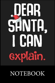 Paperback Dear Santa I Can Explain Notebook: Blank Lined, Composition Book for School Planner Diary Writing Notes, Taking Notes, Recipes, Sketching, Writing, Or Book