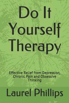 Paperback Do It Yourself Therapy: Effective Relief from Depression, Chronic Pain and Obsessive Thinking Book