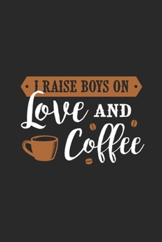 Paperback I Raise Boys On Love And Coffee: Cute Daily Journal with Inspirational & Motivational Quotes - Blank Notebook with Funny Sarcastic Cover - Work & Coll Book