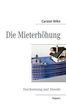 Paperback Die Mieterhöhung: Durchsetzung und Abwehr [German] Book