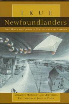 Hardcover True Newfoundlanders: Early Homes and Families of Newfoundland and Labrador Book