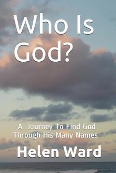 Paperback Who Is God? A Journey to Find God Through His Many Names Book