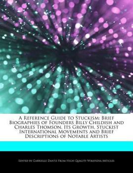A Reference Guide to Stuckism : Brief Biographies of Founders Billy Childish and Charles Thomson, Its Growth, Stuckist International Movements and Brie