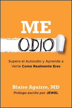 Me Odio: Supera el Autoodio y Aprende a Verte Como Realmente Eres (Spanish Edition)