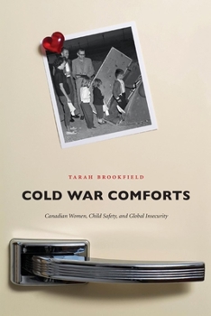 Paperback Cold War Comforts: Canadian Women, Child Safety, and Global Insecurity Book
