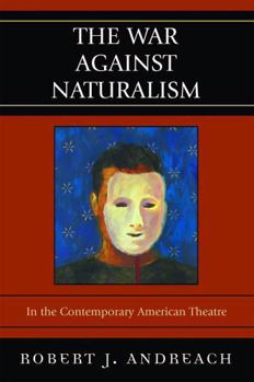 Paperback The War Against Naturalism: In the Contemporary American Theatre Book