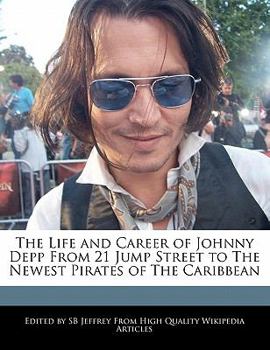 Paperback The Life and Career of Johnny Depp from 21 Jump Street to the Newest Pirates of the Caribbean Book